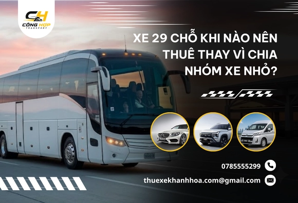 Xe 29 Chỗ Khi Nào Nên Thuê Thay Vì Chia Nhóm Xe Nhỏ?